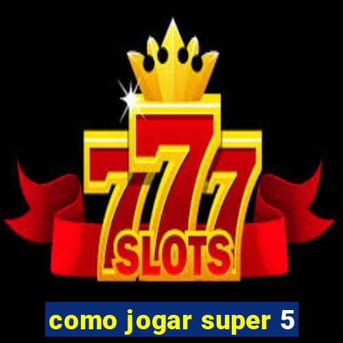 como jogar super 5